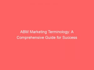 abm marketing terminology a comprehensive guide for success 306674 1