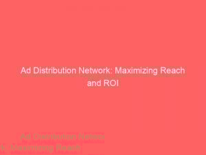 ad distribution network maximizing reach and roi 286133 1