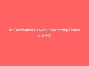 ad distribution network maximizing reach and roi 286133 1