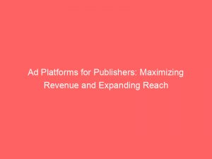 ad platforms for publishers maximizing revenue and expanding reach 286419 1