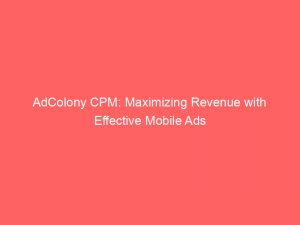 adcolony cpm maximizing revenue with effective mobile ads 289909 1