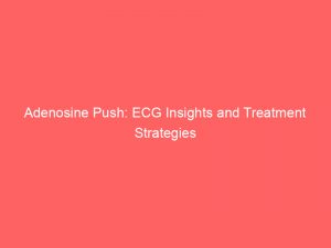 adenosine push ecg insights and treatment strategies 294877 1