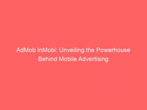 admob inmobi unveiling the powerhouse behind mobile advertising 289411 1