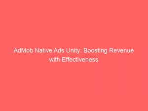 admob native ads unity boosting revenue with effectiveness 282824