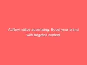 adnow native advertising boost your brand with targeted content 288702 1