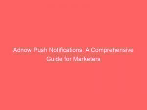 adnow push notifications a comprehensive guide for marketers 293507 1