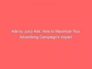 ads by juicy ads how to maximize your advertising campaigns impact 287146 1