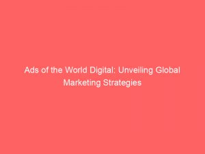 ads of the world digital unveiling global marketing strategies 288601 1