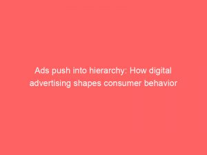 ads push into hierarchy how digital advertising shapes consumer behavior 293755 1