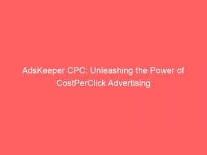 adskeeper cpc unleashing the power of costperclick advertising 287321 1