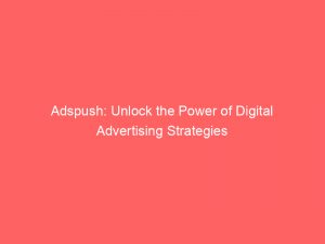 adspush unlock the power of digital advertising strategies 293447 1