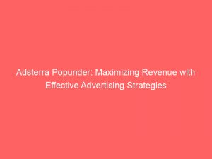 adsterra popunder maximizing revenue with effective advertising strategies 282892 1