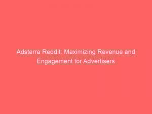 adsterra reddit maximizing revenue and engagement for advertisers 283439