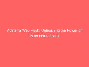 adsterra web push unleashing the power of push notifications 294553 1