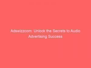 adswizzcom unlock the secrets to audio advertising success 283351