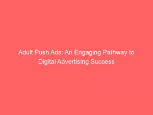 adult push ads an engaging pathway to digital advertising success 293495 1