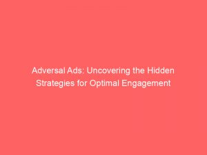 adversal ads uncovering the hidden strategies for optimal engagement 290256 1