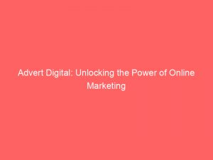Advert Digital Unlocking The Power Of Online Marketing 285972 1