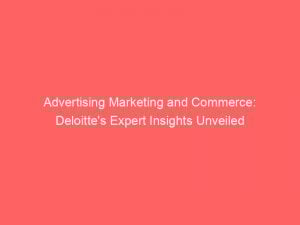 advertising marketing and commerce deloittes expert insights unveiled 288351 1