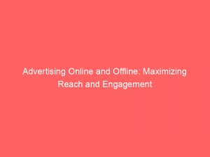 advertising online and offline maximizing reach and engagement 290709 1