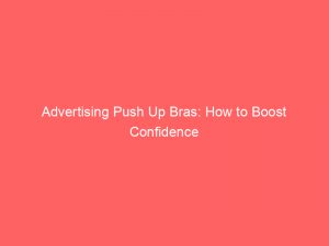 advertising push up bras how to boost confidence 293993 1