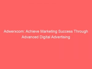 adwerxcom achieve marketing success through advanced digital advertising 285672 1