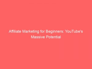 affiliate marketing for beginners youtubes massive potential 334731 1