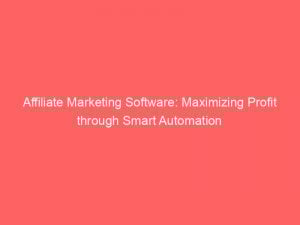 affiliate marketing software maximizing profit through smart automation 306786 1