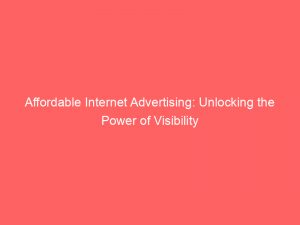 affordable internet advertising unlocking the power of visibility 290725 1