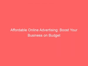 affordable online advertising boost your business on budget 289423 1