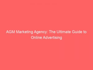 agm marketing agency the ultimate guide to online advertising 291124 1
