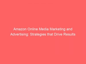 amazon online media marketing and advertising strategies that drive results 290592 1