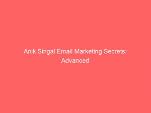 Anik Singal Email Marketing Secrets: Advanced Strategies Unveiled 1 anik singal email marketing secrets advanced strategies unveiled 272364 1
