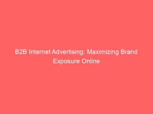 b2b internet advertising maximizing brand exposure online 291417 1