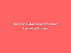 banner ad networks for advertisers unlocking success 286797 1