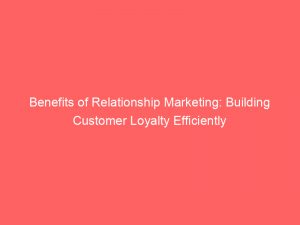 benefits of relationship marketing building customer loyalty efficiently 309385 1