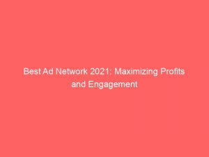 best ad network 2021 maximizing profits and engagement 289097 1