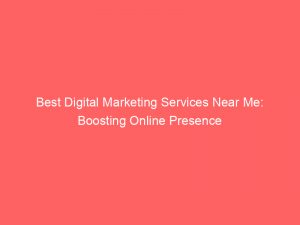 best digital marketing services near me boosting online presence 289196 1