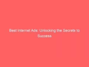 best internet ads unlocking the secrets to success 287212 1