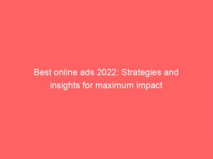 best online ads 2022 strategies and insights for maximum impact 285747 1