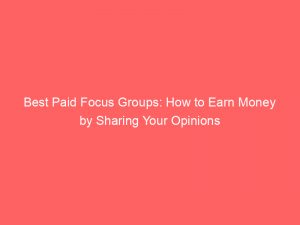 best paid focus groups how to earn money by sharing your opinions 309959 1