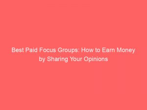 best paid focus groups how to earn money by sharing your opinions 309959 1