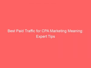 best paid traffic for cpa marketing meaning expert tips 301375 1