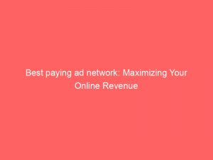 best paying ad network maximizing your online revenue 282829