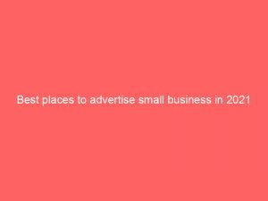 best places to advertise small business in 2021 286362 1