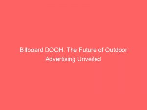 billboard dooh the future of outdoor advertising unveiled 286111 1