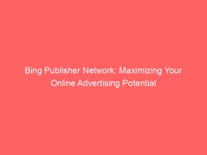 bing publisher network maximizing your online advertising potential 289499 1