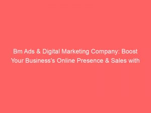 bm ads digital marketing company boost your businesss online presence sales with expert strategies innovative tactics 289571 1