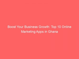 boost your business growth top 10 online marketing apps in ghana 334339 1