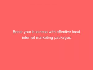 boost your business with effective local internet marketing packages 286029 1